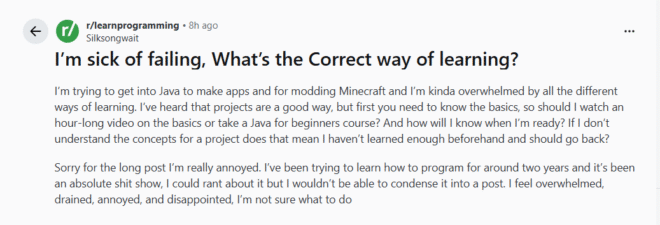 A Reddit post from r/learnprogramming titled Im sick of failing, Whats the Correct way of learning? describes the users struggles with learning Java, feeling overwhelmed, drained, and unsure how to proceed.