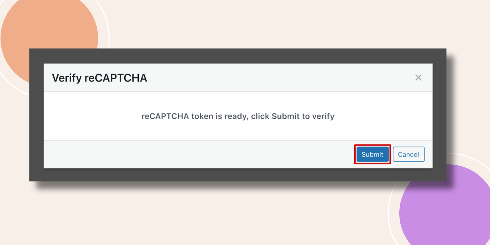 Verify reCAPTCHA dialog with message reCAPTCHA token is ready click Submit to verify and Submit and Cancel buttons Submit is highlighted