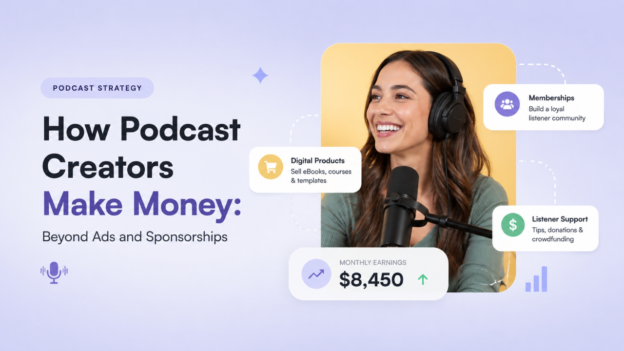 How Podcast Creators Make Money: Beyond Ads and Sponsorships